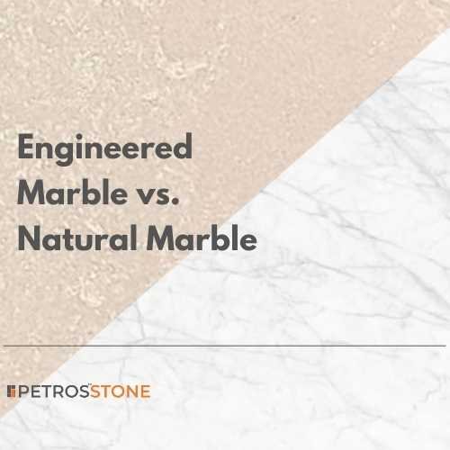 Engineered Marble vs. Natural Marble